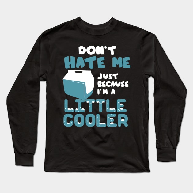 don't hate me just because i'm a little cooler Long Sleeve T-Shirt by vundap